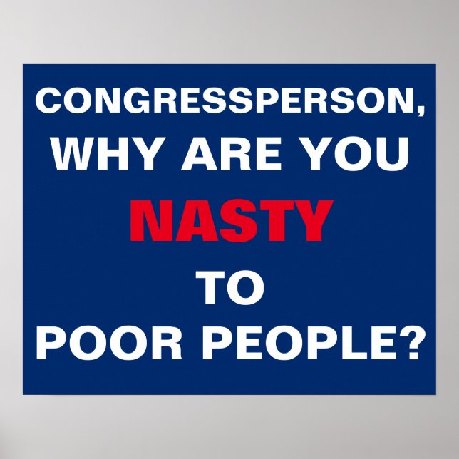 Why Are You Nasty to Poor People Protest Poster (Front)