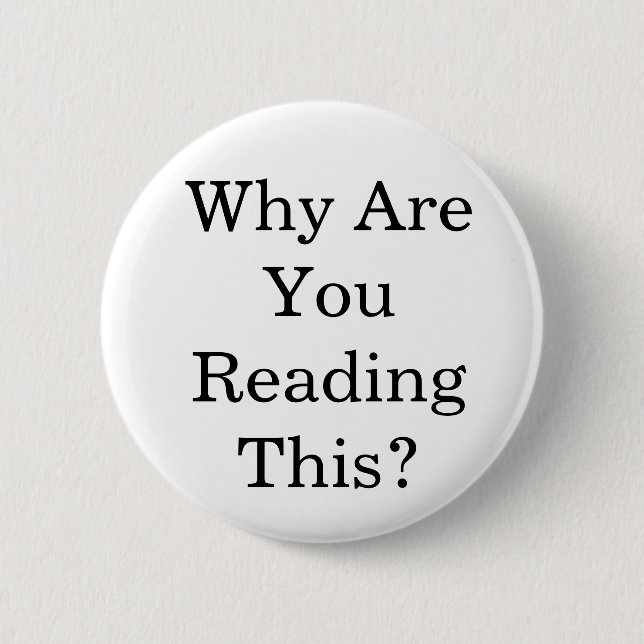 Why Are You Reading This? 6 Cm Round Badge (Front)