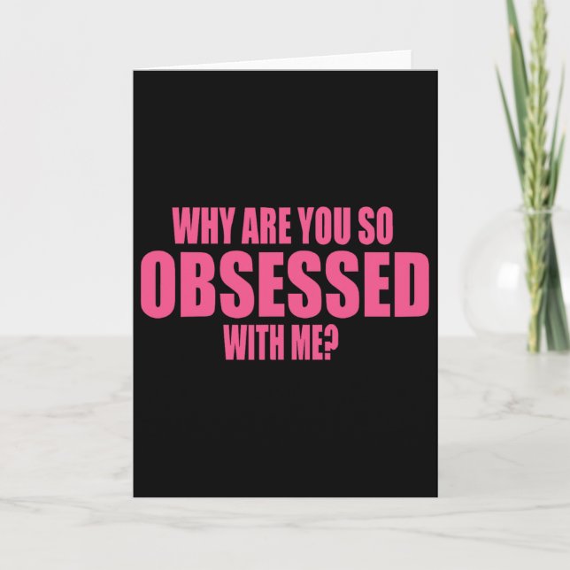 Why Are You So Obsessed With Me 1  Card (Front)