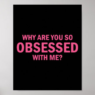 Why Are You So Obsessed With Me  Poster