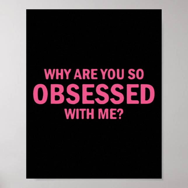 Why Are You So Obsessed With Me  Poster (Front)