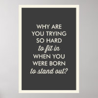 "WHY ARE YOU TRYING SO HARD TO FIT IN?" POSTER