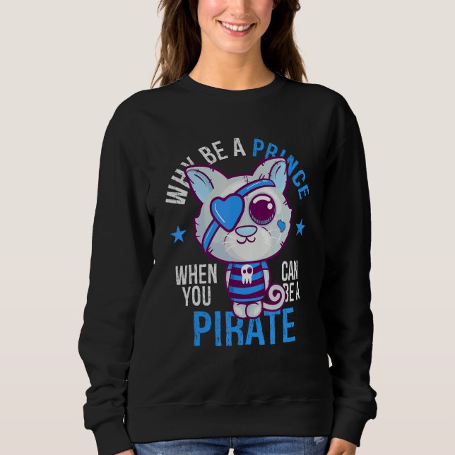 Why Be A Prince When You Can Be A Pirate Boy Sweatshirt (Front)