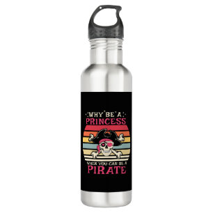 Why be a Princess when you can be a Pirate 710 Ml Water Bottle