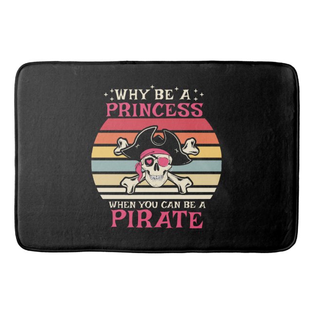 Why be a Princess when you can be a Pirate Bath Mat (Front)
