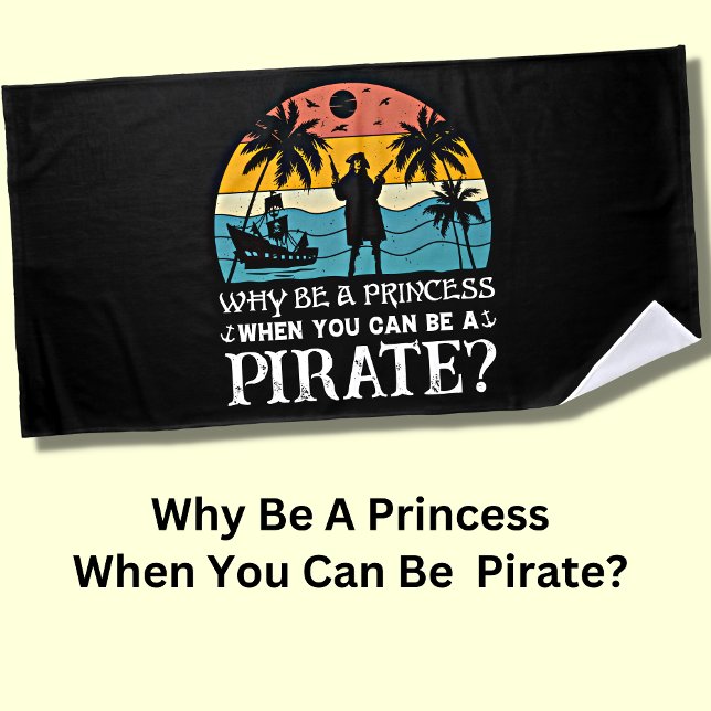 Why Be A Princess When You Can Be A Pirate?  Beach Towel (Creator Uploaded)