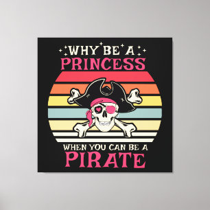 Why be a Princess when you can be a Pirate Canvas Print