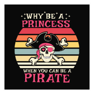 Why be a Princess when you can be a Pirate Photo Print