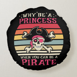 Why be a Princess when you can be a Pirate Round Cushion