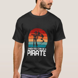 Why Be A Princess When You Can Be A Pirate Skull C T-Shirt
