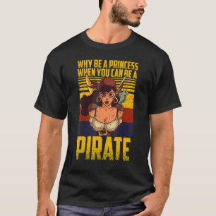 Why Be A Princess When You Can Be A Pirate Vintage T-Shirt