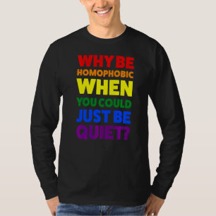 Why Be Homophobic When Pride Month T-Shirt