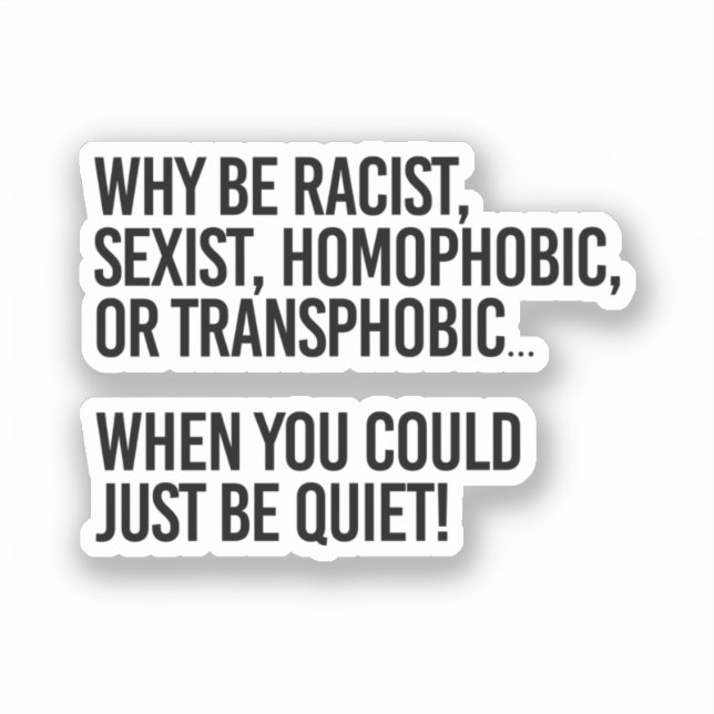 Why be homophobic when you could just be quiet (Front)