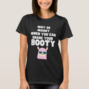Why be moody when you can shake Llama T-Shirt