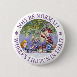 WHY BE NORMAL? 6 CM ROUND BADGE