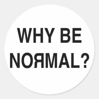 Why Be Normal? Classic Round Sticker
