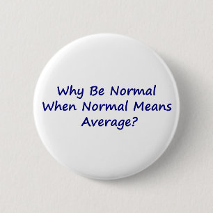 Why Be Normal When Normal Means Average? 6 Cm Round Badge