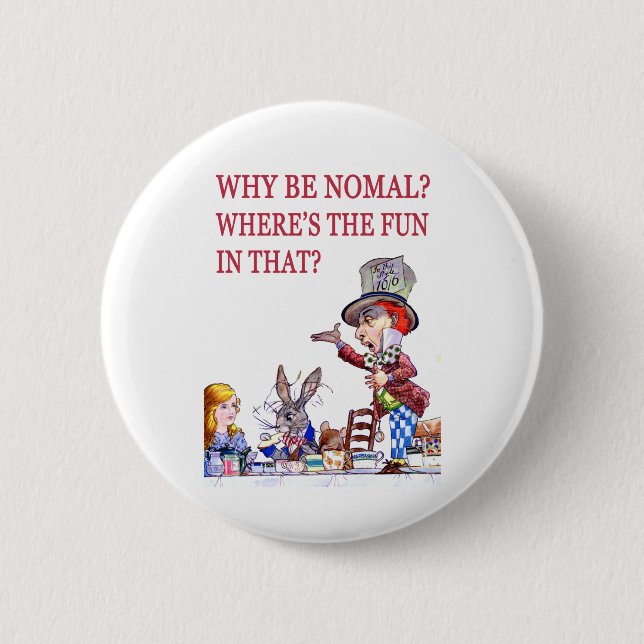 WHY BE NORMAL?  WHERE'S THE FUN IN THAT? 6 CM ROUND BADGE (Front)
