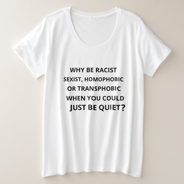Why be racist plus size T-Shirt (Design Front)