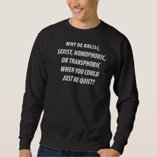 Why Be Racist Roe   Sweatshirt