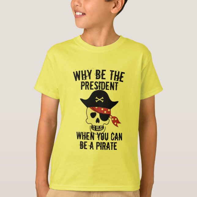 Why be the president shirt, Funny Kid's Pirate  T-Shirt (Front)