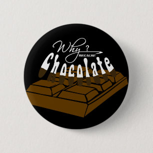 Why? because Chocolate! 6 Cm Round Badge
