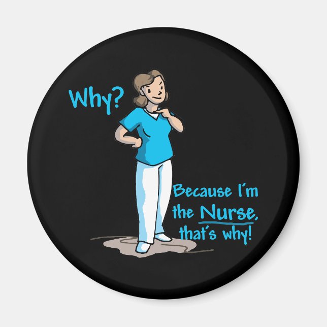 Why? Because I'm The Nurse Magnet (Front)