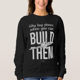 Why Buy Planes When You Can Build Them With Grey P Sweatshirt