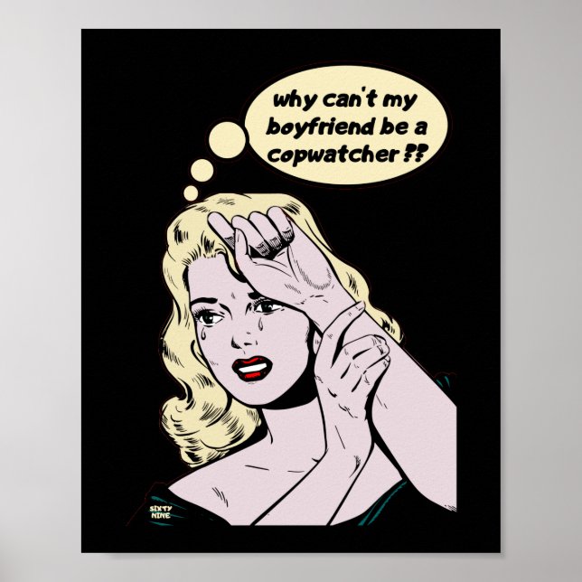 "WHY CAN'T MY BOYFRIEND BE A COPWATCHER ?" funny   Poster (Front)