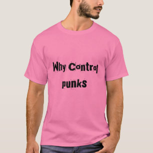 Why Control, punks T-Shirt