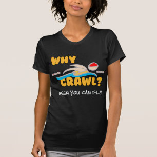 Why Crawl?  Butterfly! T-Shirt