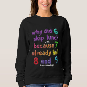 Why Did 6 Skip Lunch with 7? Because 7 Had 8 & 9 Sweatshirt