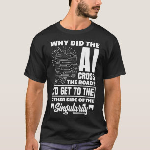 Why Did AI Cross The Road Computer Science T-Shirt