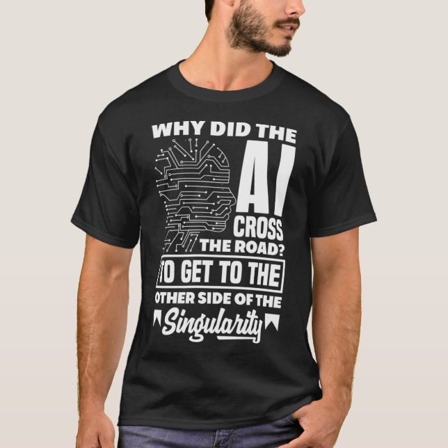 Why Did AI Cross The Road  Computer Science T-Shirt (Front)