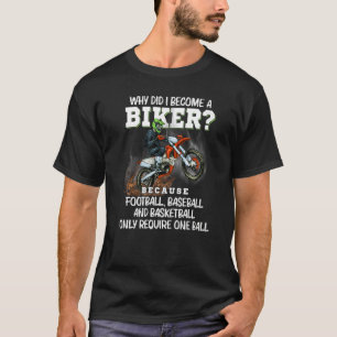 Why Did I Become A Biker Motorcycle Motocross Ride T-Shirt