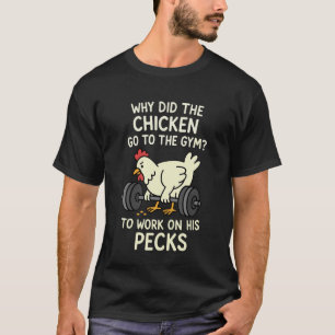 Why Did The Chicken Go to The Gym to Work On His P T-Shirt