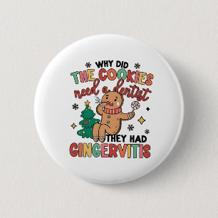 Why Did the Cookies need a Dental They Had Ginger  6 Cm Round Badge