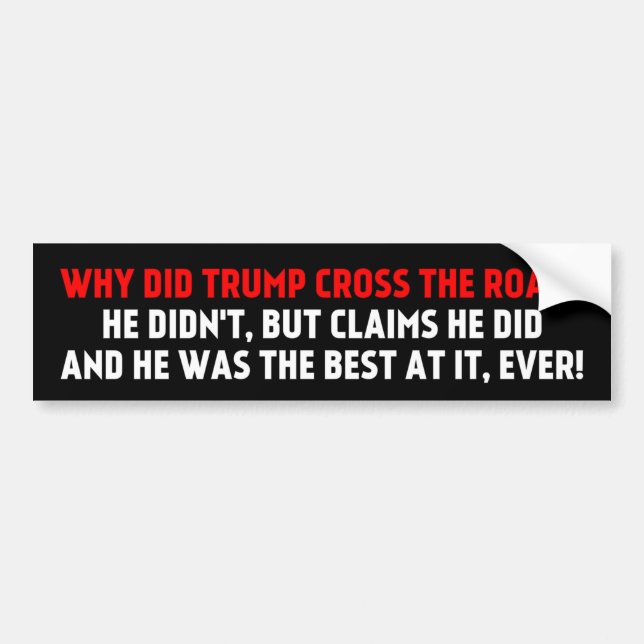 Why did Trump Cross the Road Bumper Sticker (Front)