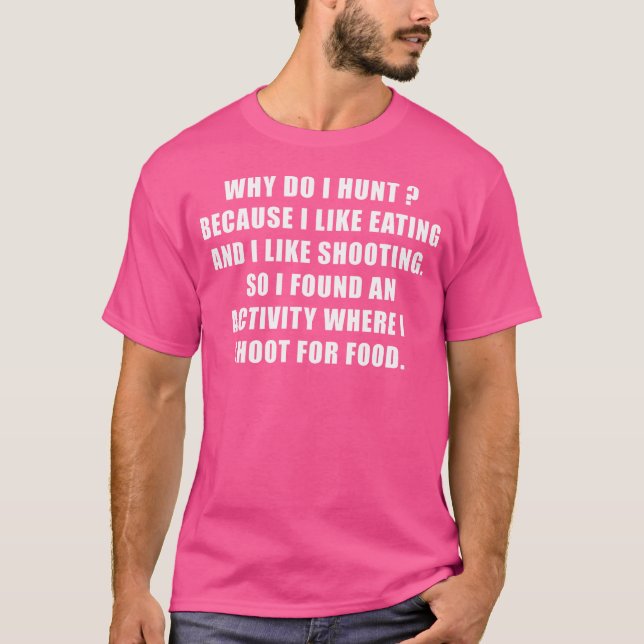 Why Do I Hunt Funny Shooting Hunting T-Shirt (Front)