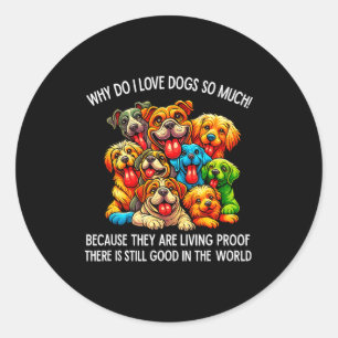 Why Do I Love Dogs So Much Dog Lover Classic Round Sticker