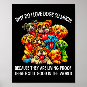 Why Do I Love Dogs So Much Dog Lover  Poster