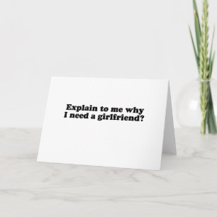 WHY DO I NEED A GIRLFRIEND? CARD