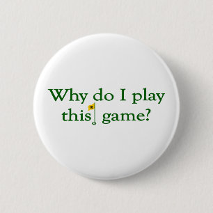 Why Do I Play This Game (Golf) 6 Cm Round Badge