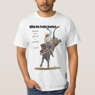 Why Do I Ride Bulls? T-Shirt