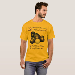 Why Do Lawn Bowlers Make The Best Lovers, Mens Tee
