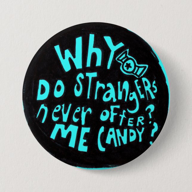 Why Do Strangers Never Offer Me Candy Button (Front)