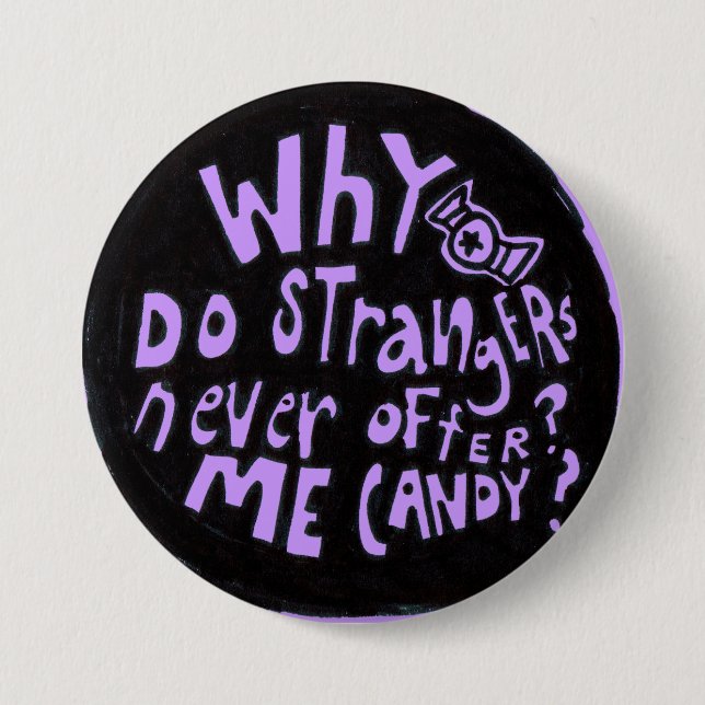 Why Do Strangers Never Offer Me Candy Button (Front)
