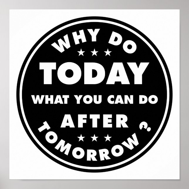 Why Do Today What You Can Do After Tomorrow Poster (Front)