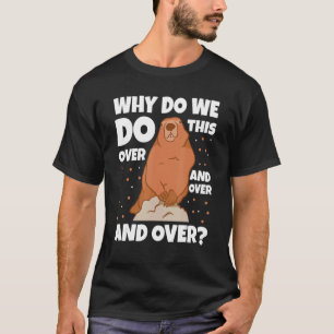 Why Do We Do This Over And Over Groundhog Day Wood T-Shirt