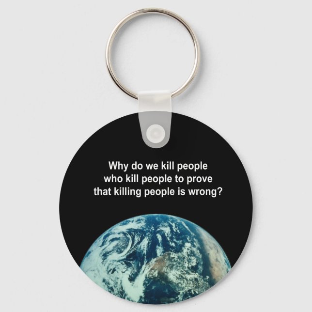 Why do we kill people who kill people to prove kil key ring (Front)